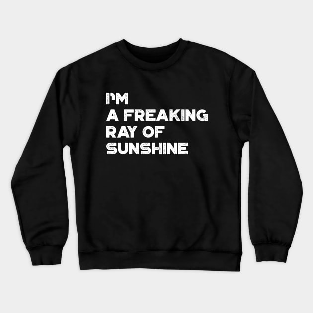 I'm A Freaking Ray Of Sunshine White Funny Crewneck Sweatshirt by truffela